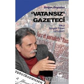 VATANSIZ GAZETECI 2 SÜRGÜN YILLARI 1971-2011 - DOĞAN ÖZGÜDEN
