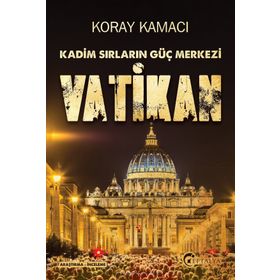 Vatikan - Kadim Sırlarının Güç Merkezi - Koray Kamacı