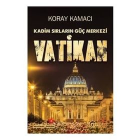 Vatikan - Kadim Sırlarının Güç Merkezi - Koray Kamacı