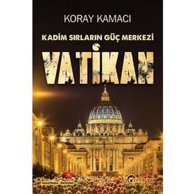 Vatikan - Kadim Sırlarının Güç Merkezi - Koray Kamacı