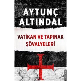 Vatikan ve Tapınak Şövalyeleri - Aytunç Altındal