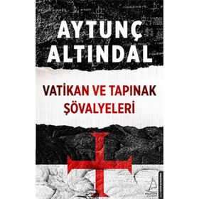 Vatikan ve Tapınak Şövalyeleri - Aytunç Altındal