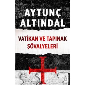 Vatikan ve Tapınak Şövalyeleri - Aytunç Altındal