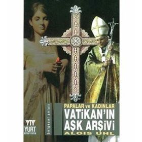 VATİKAN'IN AŞK ARŞİVİ PAPALAR VE KADINLAR - ALOIS UHL