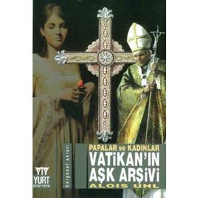 VATİKAN'IN AŞK ARŞİVİ PAPALAR VE KADINLAR - ALOIS UHL