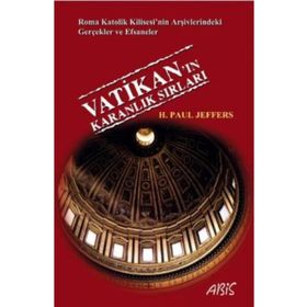 VATIKAN'IN KARANLIK SIRLARI ROMA KATOLIK KILISESI'NIN ARŞIVLERINDEKI GERÇEKLER VE EFSANELER - H. PAUL JEFFERS
