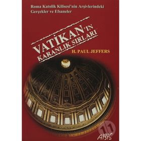 VATIKAN'IN KARANLIK SIRLARI ROMA KATOLIK KILISESI'NIN ARŞIVLERINDEKI GERÇEKLER VE EFSANELER - H. PAUL JEFFERS