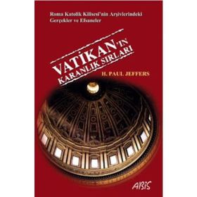 VATIKAN'IN KARANLIK SIRLARI ROMA KATOLIK KILISESI'NIN ARŞIVLERINDEKI GERÇEKLER VE EFSANELER - H. PAUL JEFFERS