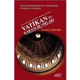 VATIKAN'IN KARANLIK SIRLARI ROMA KATOLIK KILISESI'NIN ARŞIVLERINDEKI GERÇEKLER VE EFSANELER - H. PAUL JEFFERS