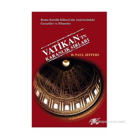 VATIKAN'IN KARANLIK SIRLARI ROMA KATOLIK KILISESI'NIN ARŞIVLERINDEKI GERÇEKLER VE EFSANELER - H. PAUL JEFFERS