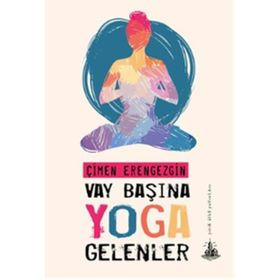 Vay Başına Yoga Gelenler - Çimen Erengezgin