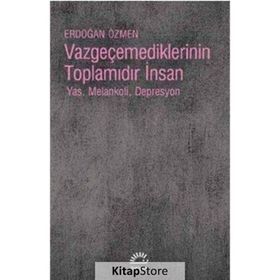 Vazgeçemediklerinin Toplamıdır İnsan - Erdoğan Özmen
