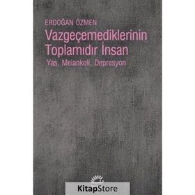 Vazgeçemediklerinin Toplamıdır İnsan - Erdoğan Özmen