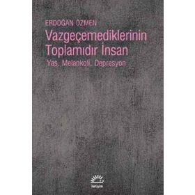 Vazgeçemediklerinin Toplamıdır İnsan - Erdoğan Özmen