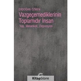 Vazgeçemediklerinin Toplamıdır İnsan - Erdoğan Özmen