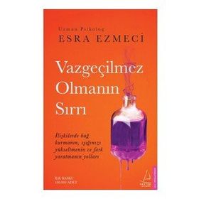 Vazgeçilmez Olmanın Sırrı- Esra Ezmeci