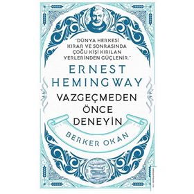 Vazgeçmeden Önce Deneyin - Ernest Hemingway
