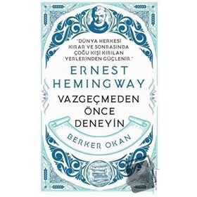 Vazgeçmeden Önce Deneyin - Ernest Hemingway