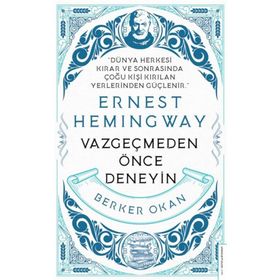 Vazgeçmeden Önce Deneyin - Ernest Hemingway
