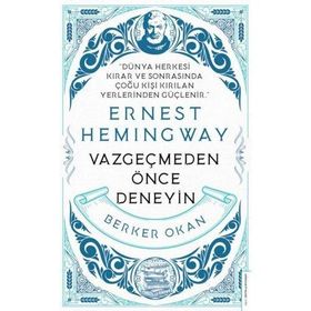 Vazgeçmeden Önce Deneyin - Ernest Hemingway
