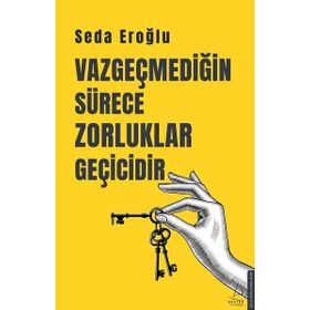 Vazgeçmediğin Sürece Zorluklar Geçicidir Destek Yayınları