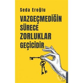 Vazgeçmediğin Sürece Zorluklar Geçicidir Destek Yayınları