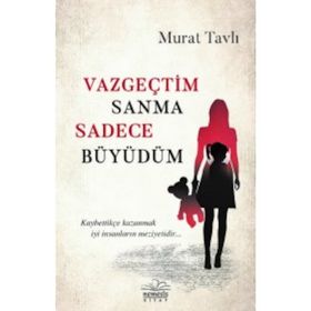 Vazgeçtim Sanma Sadece Büyüdüm - Murat Tavlı