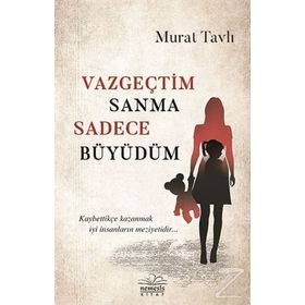 Vazgeçtim Sanma Sadece Büyüdüm - Murat Tavlı