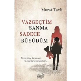 Vazgeçtim Sanma Sadece Büyüdüm - Murat Tavlı