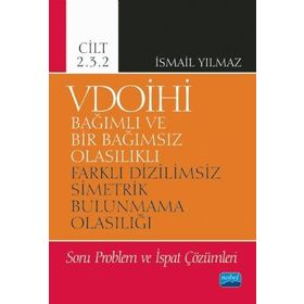 Vdoihi Bağımlı ve Bir Bağımsız Olasılıklı Farklı Dizilimsiz Simetrik Bulunmama Olasılığı Soru Problem ve İspat Çözümleri Cilt 2.3.2 Nobel Yayınevi