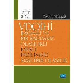 Vdoihi Bağımlı ve Bir Bağımsız Olasılıklı Farklı Dizilimsiz Simetrik Olasılık Cilt 2.3.1 - Nobel Yayınevi