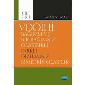 Vdoihi Bağımlı ve Bir Bağımsız Olasılıklı Farklı Dizilimsiz Simetrik Olasılık Cilt 2.3.1 - Nobel Yayınevi