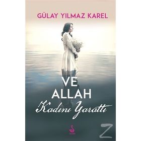 Ve Allah Kadını Yarattı - Gülay Yılmaz Karel