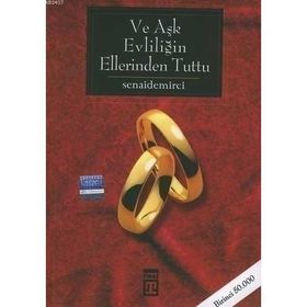 VE AŞK EVLİLİĞİN ELLERINDEN TUTTU - SENAI DEMIRCI