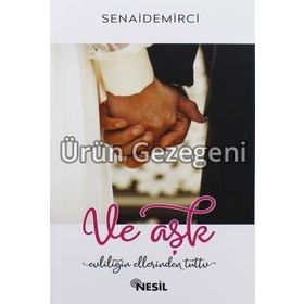 VE AŞK EVLİLİĞİN ELLERINDEN TUTTU - SENAI DEMIRCI