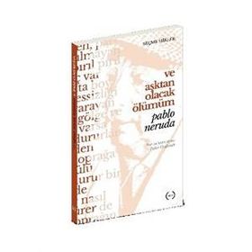 Ve Aşktan Olacak Ölümüm - Pablo Neruda