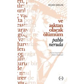 Ve Aşktan Olacak Ölümüm - Pablo Neruda