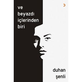 Ve Beyazdı İçlerinden Biri - Duhan Şenli