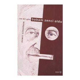 Ve Bir Gün Babam Zenci Oldu - Ahmet Güngören
