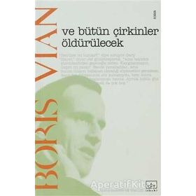 VE BÜTÜN ÇİRKİNLER ÖLDÜRÜLECEK - BORIS VIAN