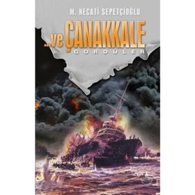 VE ÇANAKKALE 2 GÖRDÜLER - MUSTAFA NECATI SEPETÇİOĞLU