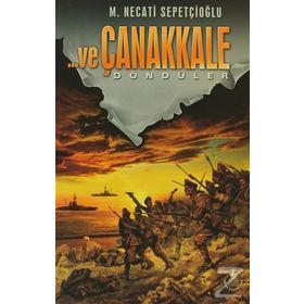 VE ÇANAKKALE 3 DÖNDÜLER - MUSTAFA NECATI SEPETÇİOĞLU