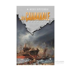 ve Çanakkale Geldiler - Mustafa Necati Sepetçioğlu