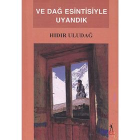 VE DAĞ ESINTISIYLE UYANDIK - HIDIR ULUDAĞ