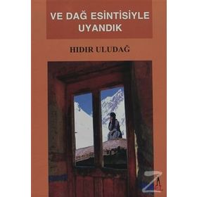 VE DAĞ ESINTISIYLE UYANDIK - HIDIR ULUDAĞ