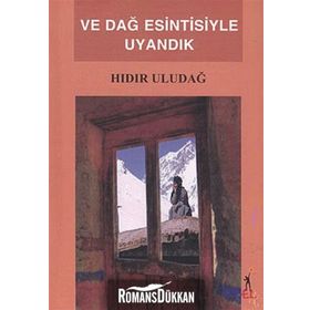 VE DAĞ ESINTISIYLE UYANDIK - HIDIR ULUDAĞ