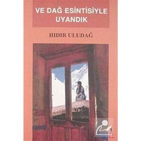 VE DAĞ ESINTISIYLE UYANDIK - HIDIR ULUDAĞ