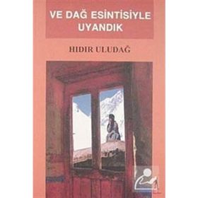 VE DAĞ ESINTISIYLE UYANDIK - HIDIR ULUDAĞ