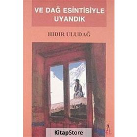 VE DAĞ ESINTISIYLE UYANDIK - HIDIR ULUDAĞ