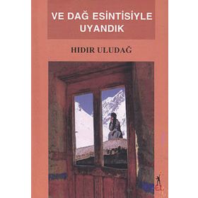 VE DAĞ ESINTISIYLE UYANDIK - HIDIR ULUDAĞ